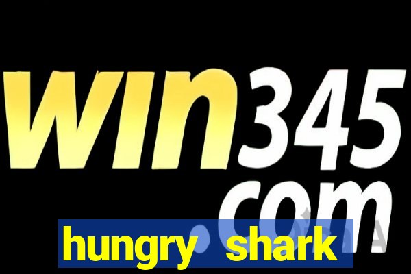 hungry shark evolution dinheiro infinito 2024